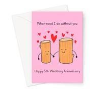 What Wood I Do Without You Happy 5th Wedding Anniversary Greeting Card | Wood 5 Year Funny Wedding Anniversary Card, Fifth Anniversary Card For Husband Or Wife, Him Or Her, Wood Joke Anniversary Card