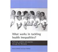 What Works in Tackling Health Inequalities?, Studies in Poverty, Inequality, and Social Exclusion Joyce Halliday, Sheena Asthana (Auteur)