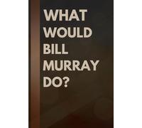What Would Bill Murray Do?: Notebook Gift for Fans