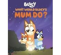 What Would Bluey's Mum Do?