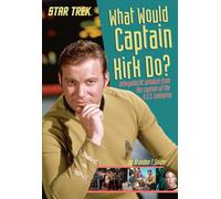 What Would Captain Kirk Do?: Intergalactic Wisdom from the Captain of the U.S.S. Enterprise