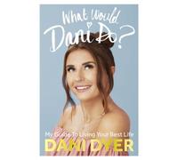 What Would Dani Do?: My Guide To Living Your Best Life