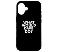 What Would Dave Do? T-Shirt Nom Coque pour iPhone 16