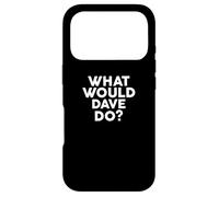 What Would Dave Do? T-Shirt Nom Coque pour iPhone 17 Pro