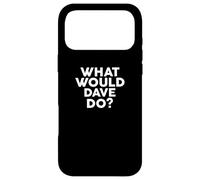 What Would Dave Do? T-Shirt Nom Coque pour iPhone 17 Pro Max
