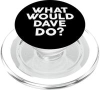 What Would Dave Do? T-Shirt Nom PopSockets PopGrip pour MagSafe