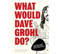 What Would Dave Grohl Do by Pop Press Pop Press (Auteur)
