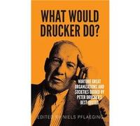 What would Drucker do Nurture great organizations and societies guided by Peter Druckers best quotes - Pflaeging Niels - BetaCodex Press - Livre en Anglai Pflaeging NielsPflaeging Niels (Auteur)