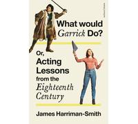 What Would Garrick Do? Or, Acting Lessons From The Eighteenth Century