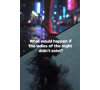 What would happen if the ladies of the night didn’t exist?