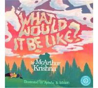 What Would It Be Like? (Hardcover) Mcarthur Krishna, (Auteur)