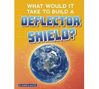 What Would It Take To Build A Deflector Shield?