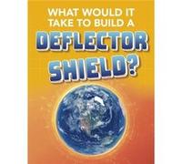What Would It Take to Build a Deflector Shield by Roberta Baxter Roberta Baxter (Auteur)