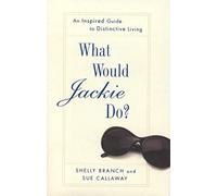 What Would Jackie Do?: An Inspired Guide to Distinctive Living