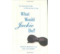 What Would Jackie Do?: An Inspired Guide to Distinctive Living