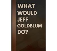 What Would Jeff Goldblum Do?: Notebook Gift for Fans