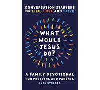What Would Jesus Do?: A Family Devotional for Preteens and Parents