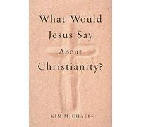 What Would Jesus Say about Christianity?