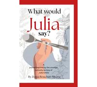 What would Julia say?: A journal inspired by the joie de vivre of Julia Child