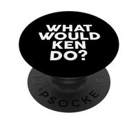 What Would Ken Do? T-Shirt Nom PopSockets PopGrip Adhésif