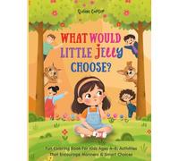 What Would Little Jelly Choose?: Fun Coloring Book For Kids Ages 4-8: Activities That Encourage Manners & Smart Choices