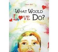 What Would Love Do?