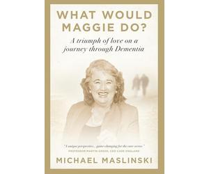 What Would Maggie Do?: A Triumph of Love on a Journey through Dementia
