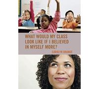 What Would My Class Look Like If I Believed In Myself More?