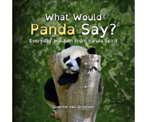 What Would Panda Say?: Everyday Wisdom from Panda Spirit