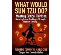 What Would Sun Tzu Do: Mastering Critical Thinking