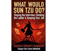 What Would Sun Tzu Do?:: Slaying the Interview, Climbing the Ladder & Keeping Your Job
