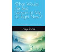 What Would the Best Version of Me Do Right Now?: A Simple Playbook For Living Your Best Life