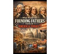 What Would The Founding Fathers Think of America Today?
