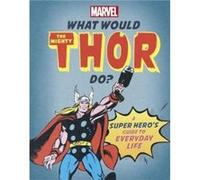 What Would The Mighty Thor Do by Nate Rae Susie Rae , Illustrated by Marvel Entertainment International Ltd (Auteur)