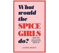 What Would The Spice Girls Do?