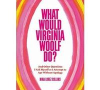 What Would Virginia Woolf Do?: And Other Questions I Ask Myself as I Attempt to Age Without Apology - [Version Originale] Inconnu (Auteur)