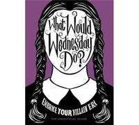 What Would Wednesday Do by Pop Press Pop Press (Auteur)