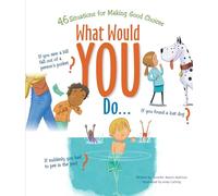 What Would You Do?: 46 Situations for Making Good Choices