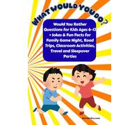 What Would You Do? For Kids 270 Would You Rather Questions and Jokes and Fun Facts: Would You Rather Questions for Kids Ages 6-12 + Jokes & Fun Facts ... Activities, Travel and Sleepover Parties