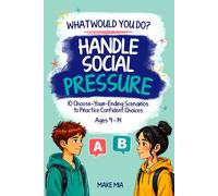 What Would You Do? Handle Social Pressure: 10 Interactive Scenarios to Practice Confident Choices. Choose Your Own Ending Book for Ages 9-14. Social Skills & Peer Pressure for Tweens & Teens