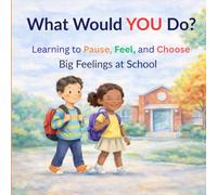 What Would YOU Do?, Learning to Pause, Feel, and Choose: Big Feelings at School