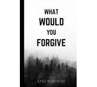 What Would You Forgive