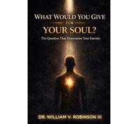 WHAT WOULD YOU GIVE FOR YOUR SOUL?: The Question That Determines Your Eternity