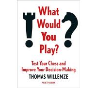 What Would You Play?: Test Your Chess and Improve Your Decision-Making