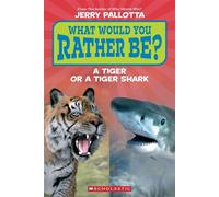 What Would You Rather Be? A Tiger or a Tiger Shark - Pallotta, Jerry - Scholastic Inc. - ebook (ePub) - Livre
