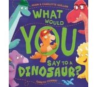 What Would You Say to a Dinosaur by Charlotte Guillain Charlotte Guillain (Auteur)