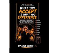 What You Accept Is What You Experience: A Deep Guide to Understanding What You Tolerate, What You Allow, and How It Shapes Your Reality