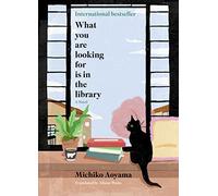 What You Are Looking For Is in the Library: A Life-Affirming Story About Finding Hope, Purpose, and Connection