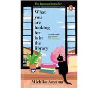 What You Are Looking for is in the Library: The uplifting Japanese fiction bestseller