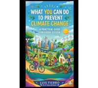 WHAT YOU CAN DO TO PREVENT CLIMATE CHANGE: A Practical Guide for Every Citizen